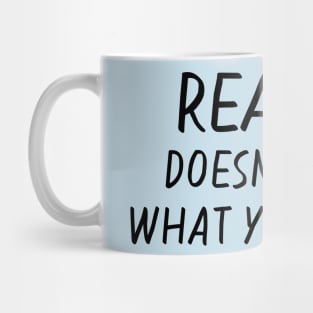 Reality Doesn't Care Mug